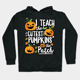 I Teach The Cutest Pumpkins In The Patch Halloween Teacher Hoodie